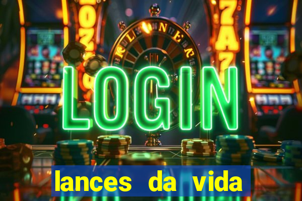 lances da vida assistir online